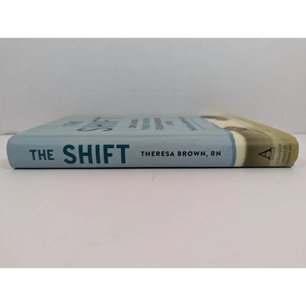 Shift : One Nurse, Twelve Hours, Four Patients' Lives by Theresa Brown (2015,...